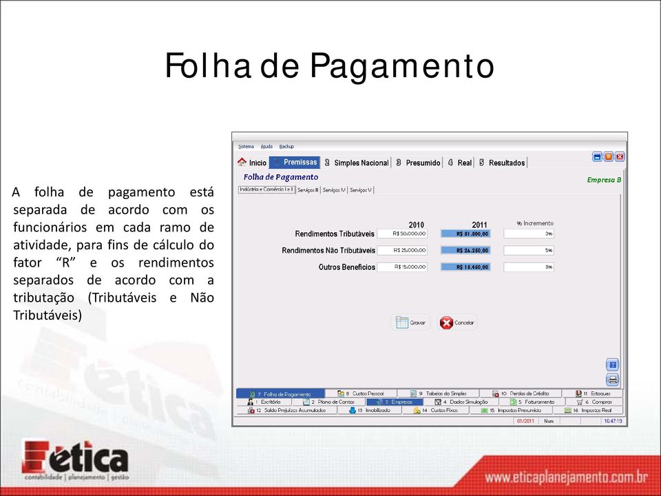 cálculo do fator R e os rendimentos separados de acordo