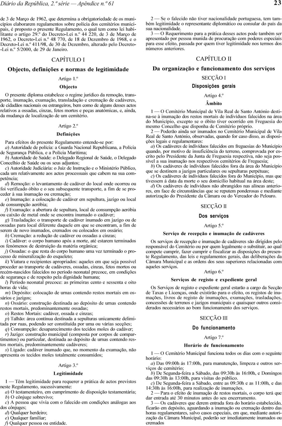 habilitante o artigo 29.º do Decreto-Lei n.º 44 220, de 3 de Março de 1962, o Decreto-Lei n.º 48 770, de 18 de Dezembro de 1968, e o Decreto-Lei n.