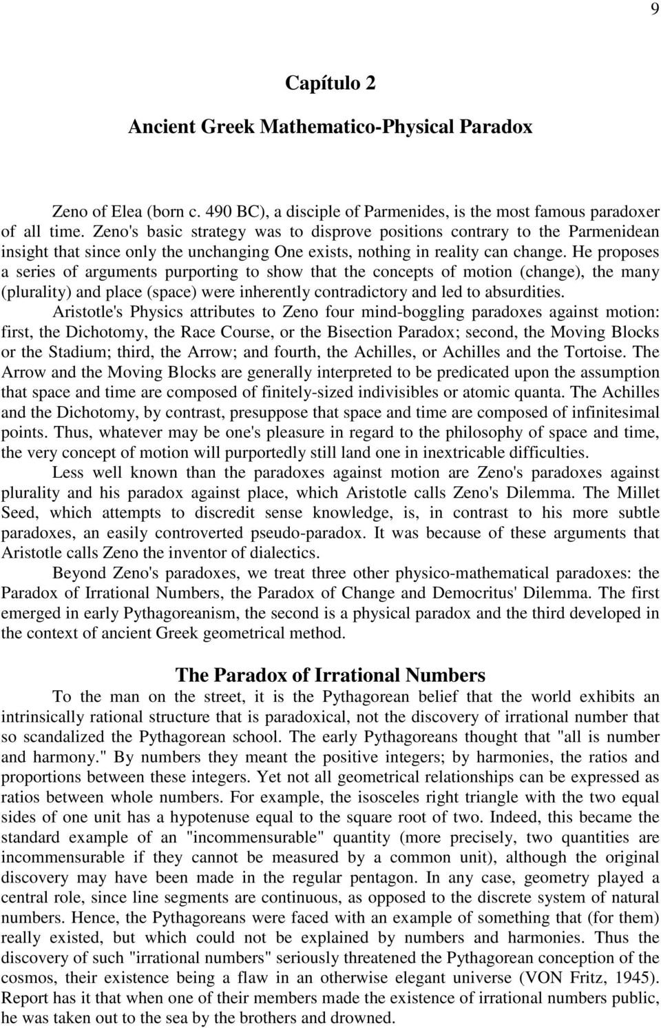 He proposes a series of arguments purporting to show that the concepts of motion (change), the many (plurality) and place (space) were inherently contradictory and led to absurdities.