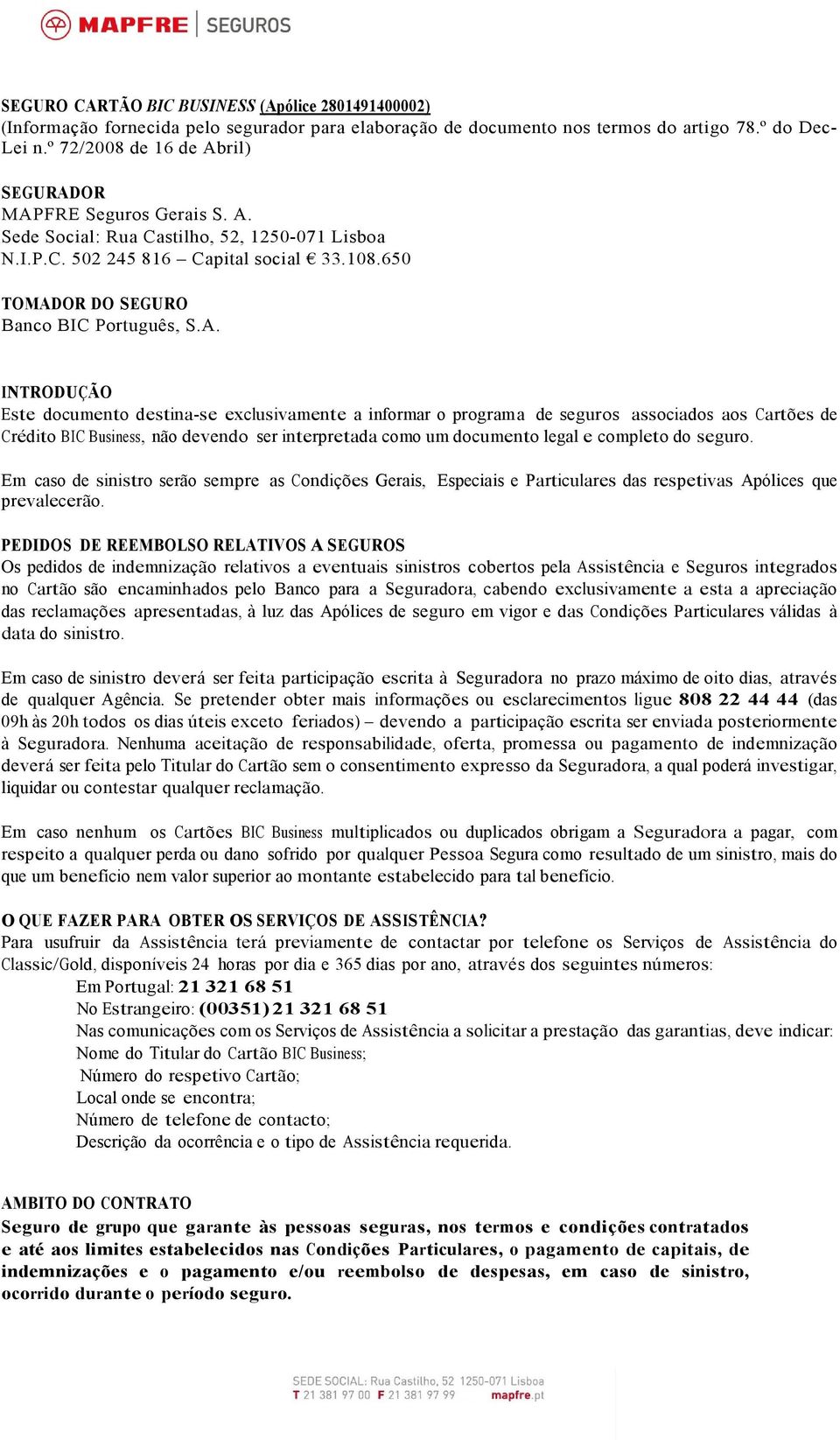 A. INTRODUÇÃO Este documento destina-se exclusivamente a informar o programa de seguros associados aos Cartões de Crédito BIC Business, não devendo ser interpretada como um documento legal e completo