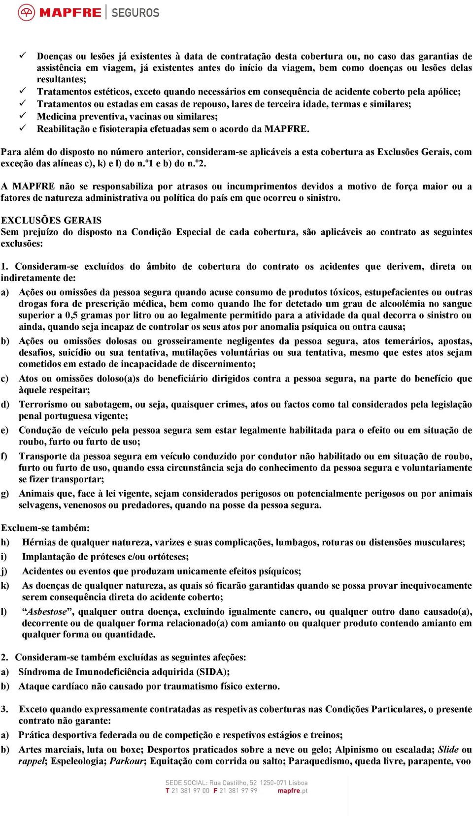 similares; Medicina preventiva, vacinas ou similares; Reabilitação e fisioterapia efetuadas sem o acordo da MAPFRE.