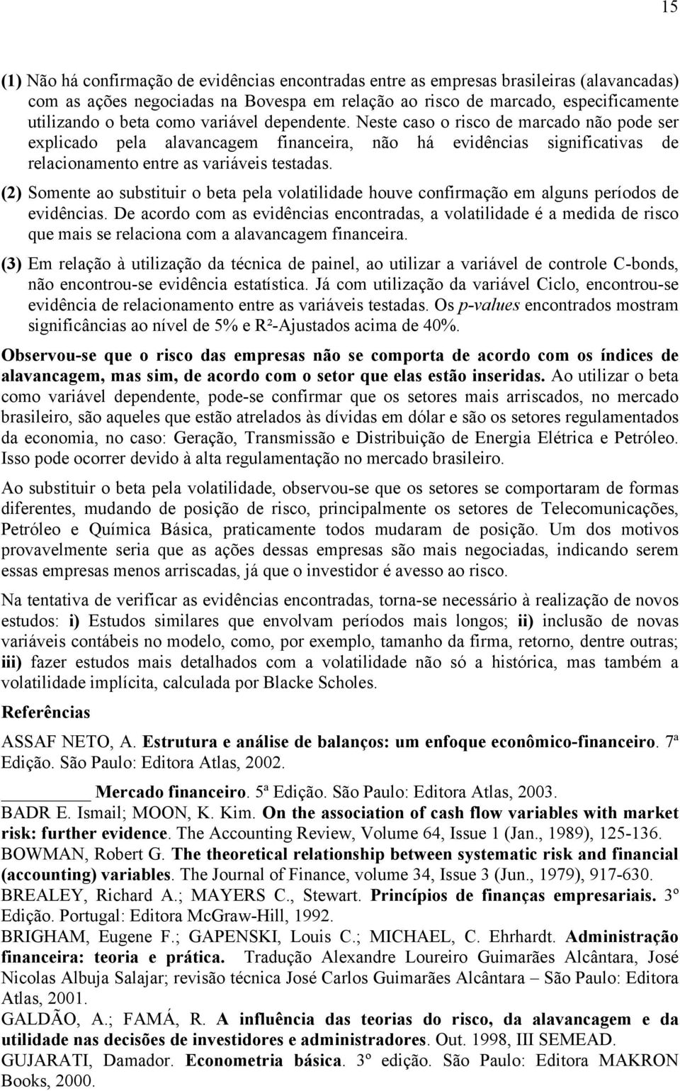 (2) Somente ao substuir o beta pela volatilidade houve confirmação em alguns períodos de evidências.