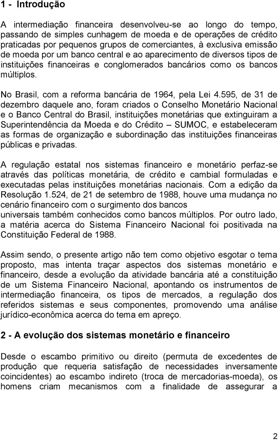 No Brasil, com a reforma bancária de 1964, pela Lei 4.