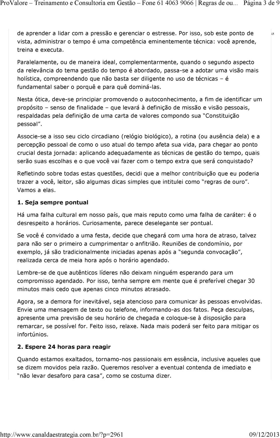 basta ser diligente no uso de técnicas é fundamental saber o porquê e para quê dominá-las.