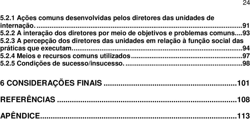 ... 94 5.2.4 Meios e recursos comuns utilizados... 97 5.2.5 Condições de sucesso/insucesso.