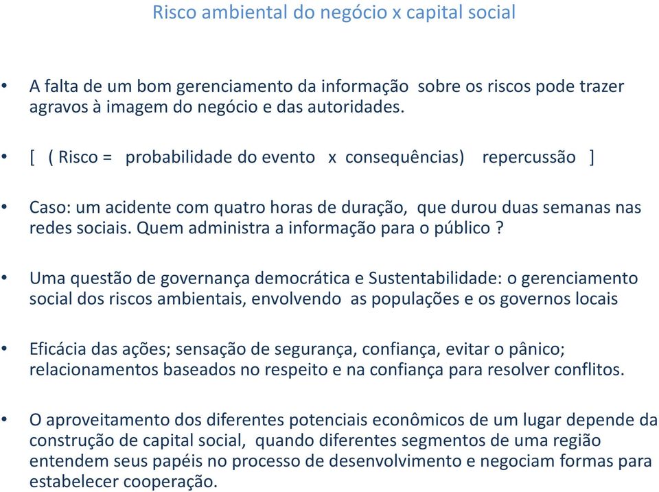 Uma questão de governança democrática e Sustentabilidade: o gerenciamento social dos riscos ambientais, envolvendo as populações e os governos locais Eficáciadas ações; sensaçãode segurança,