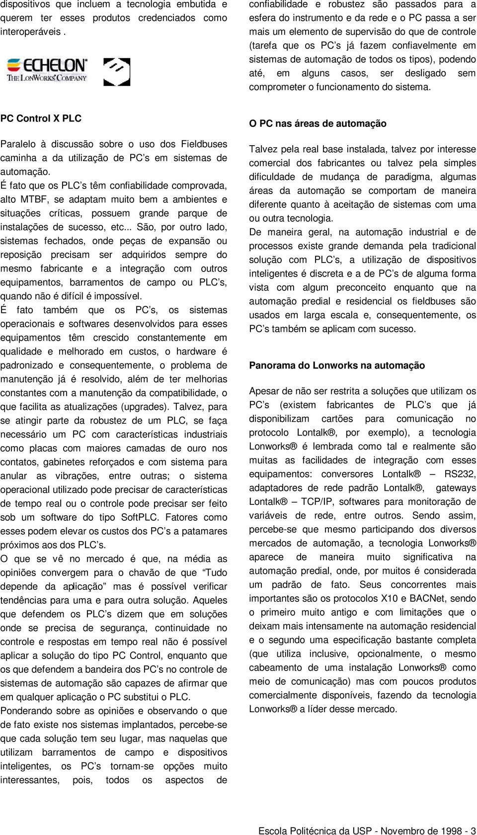 sistemas de automação de todos os tipos), podendo até, em alguns casos, ser desligado sem comprometer o funcionamento do sistema.