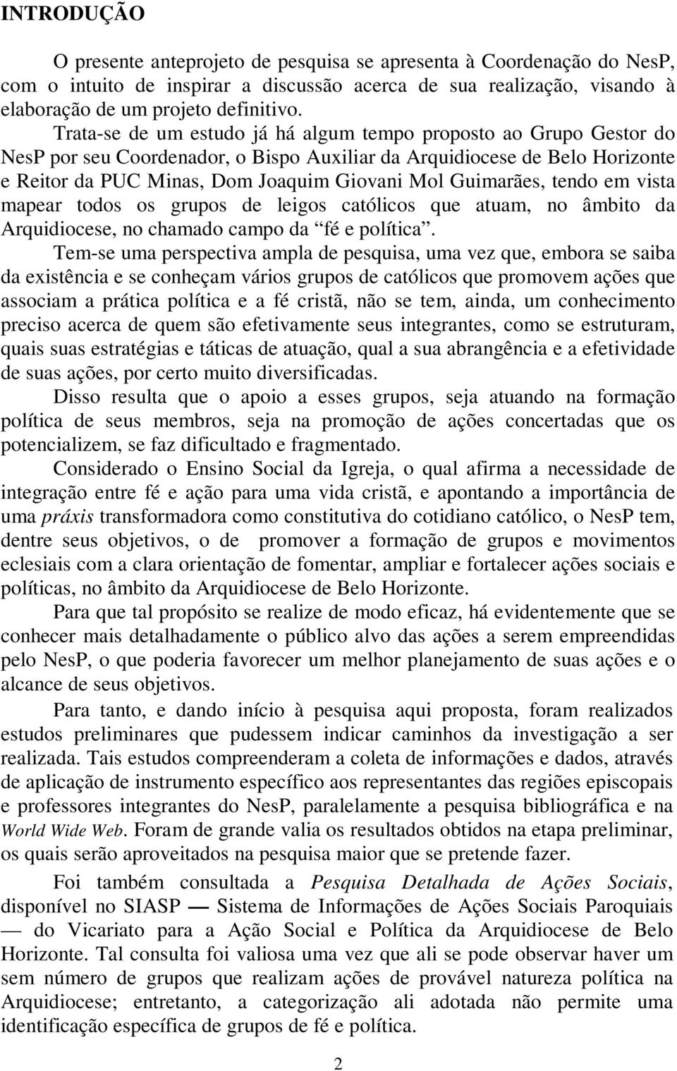 Guimarães, tendo em vista mapear todos os grupos de leigos católicos que atuam, no âmbito da Arquidiocese, no chamado campo da fé e política.