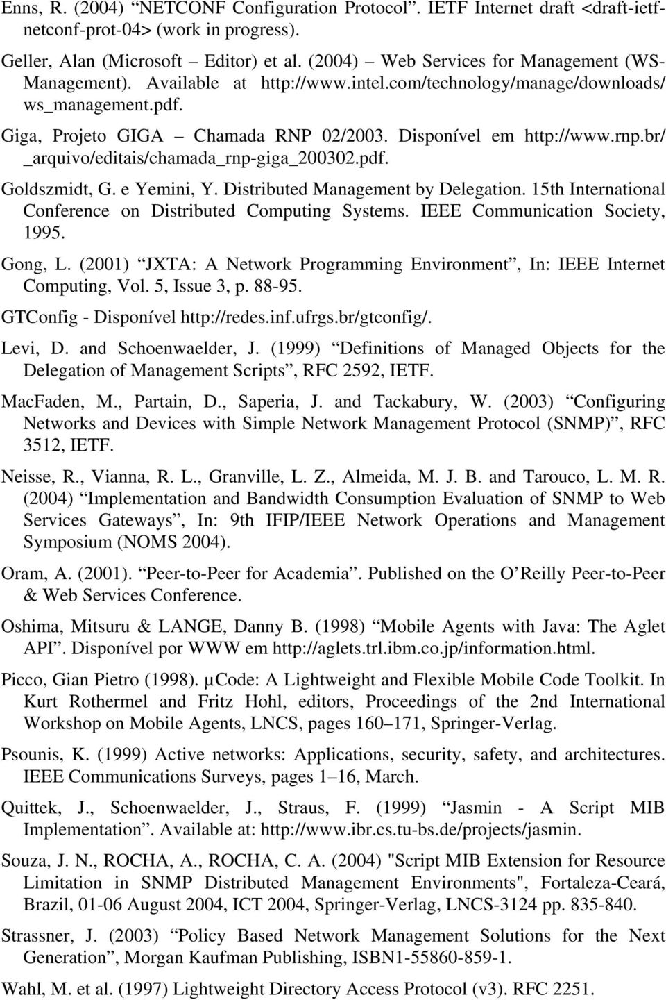 rnp.br/ _arquivo/editais/chamada_rnp-giga_200302.pdf. Goldszmidt, G. e Yemini, Y. Distributed Management by Delegation. 15th International Conference on Distributed Computing Systems.