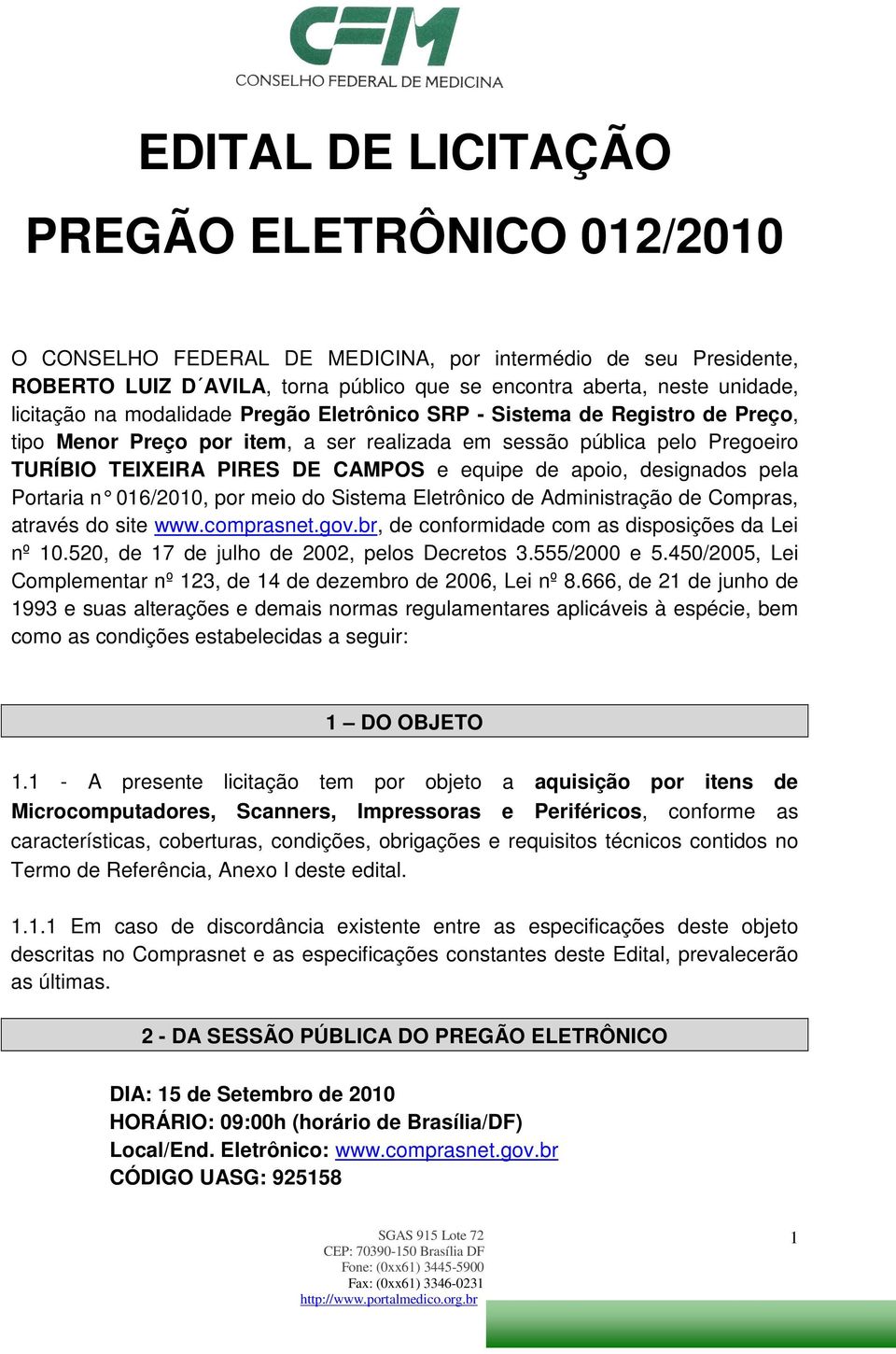 designados pela Portaria n 016/2010, por meio do Sistema Eletrônic o de Administração de Compras, através do site www.comprasnet.gov.br, de conformidade com as disposições da Lei nº 10.