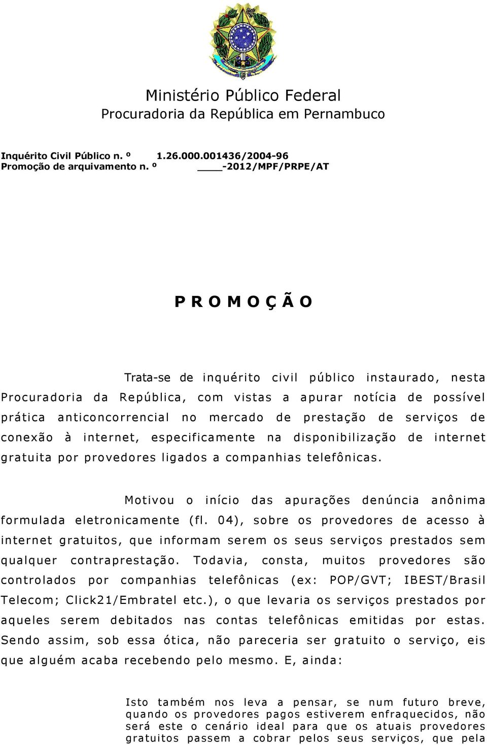 prestação de serviços de conexão à internet, especificamente na disponibilização de internet gratuita por provedores ligados a companhias telefônicas.