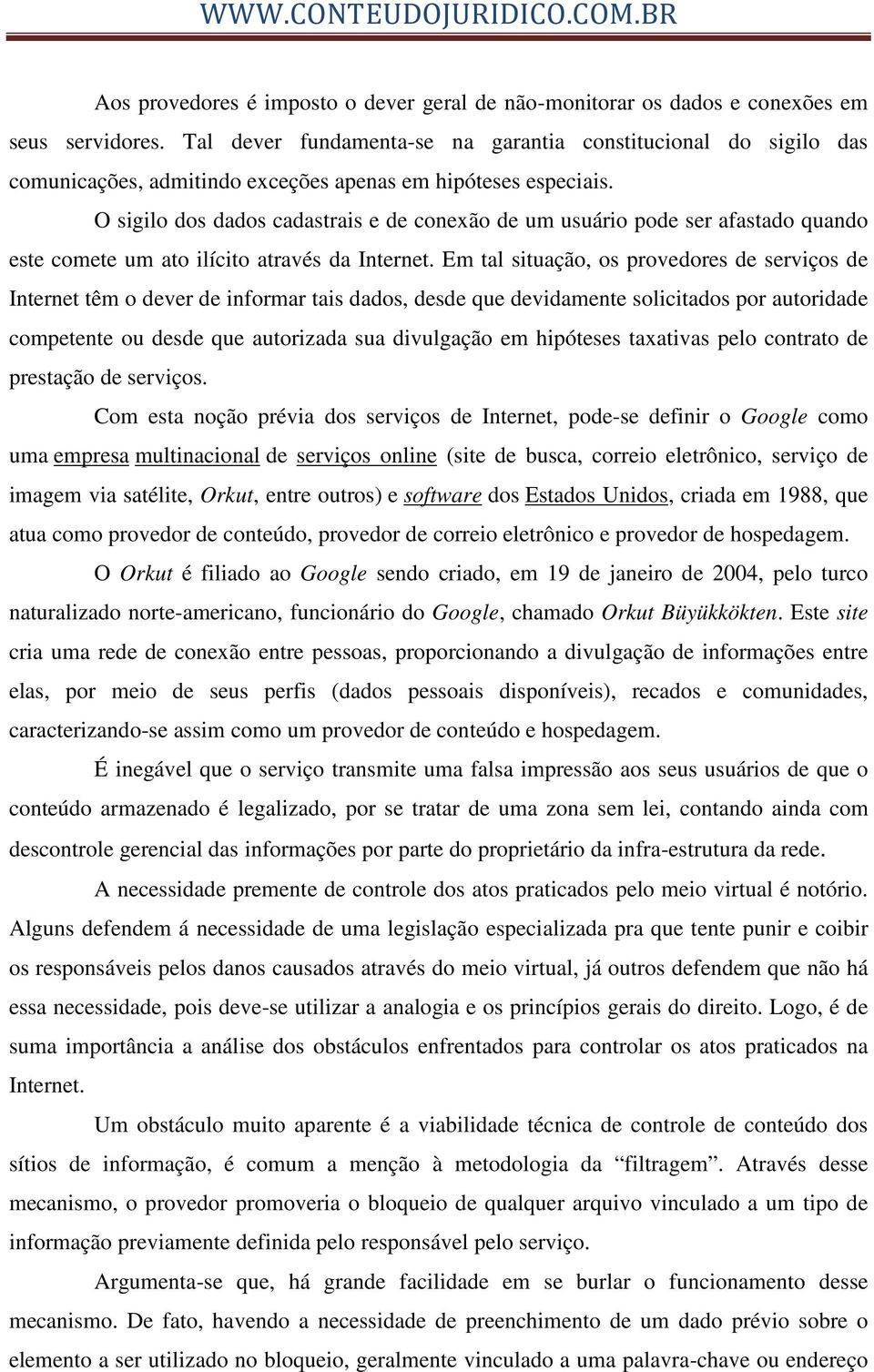 O sigilo dos dados cadastrais e de conexão de um usuário pode ser afastado quando este comete um ato ilícito através da Internet.