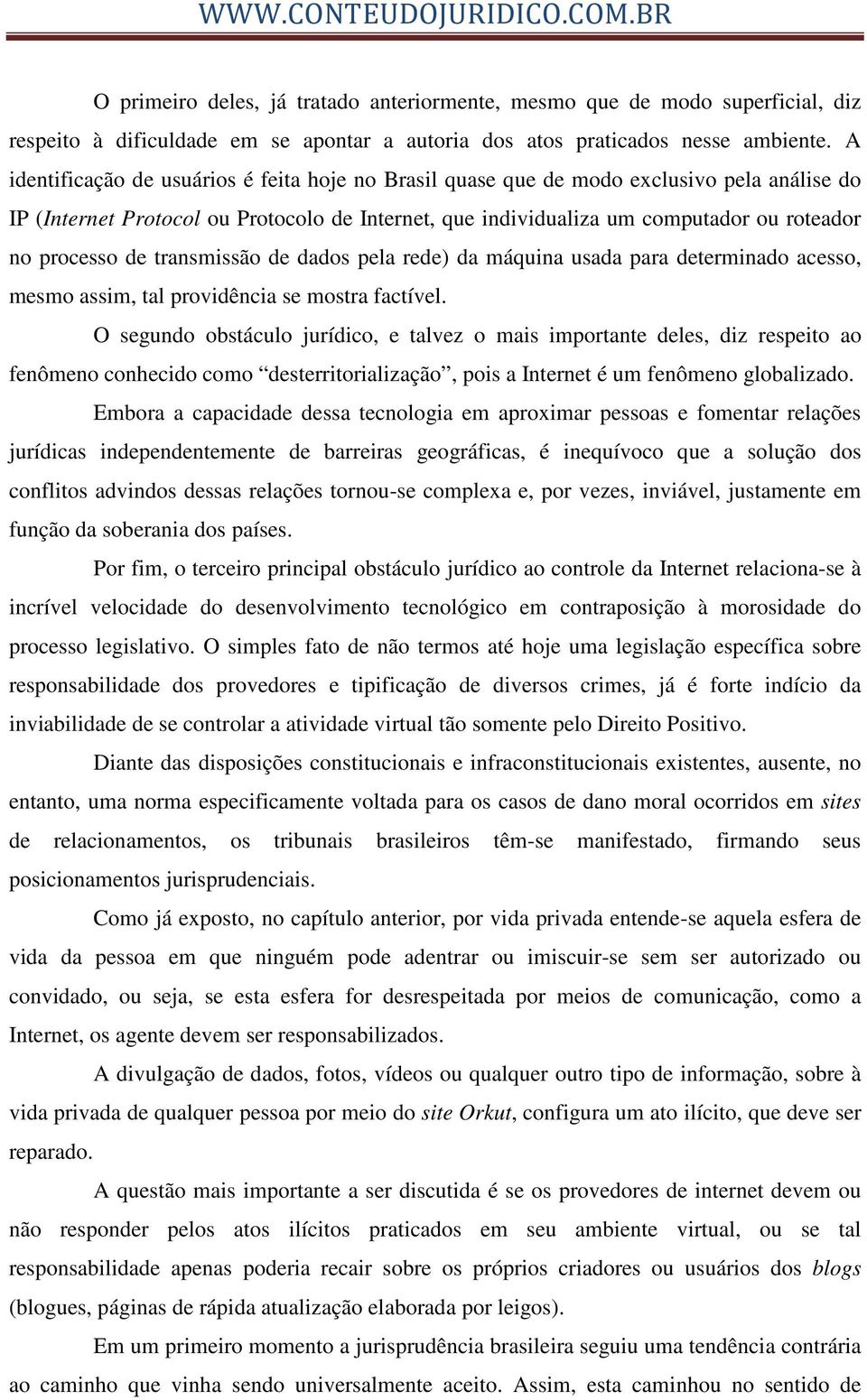 de transmissão de dados pela rede) da máquina usada para determinado acesso, mesmo assim, tal providência se mostra factível.