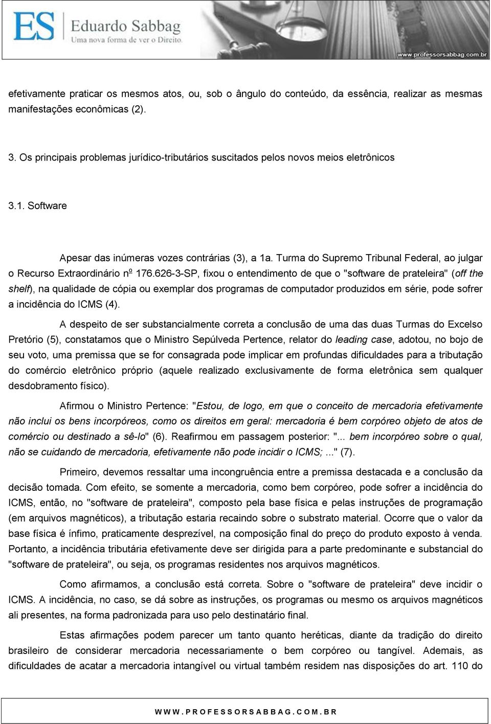 Turma do Supremo Tribunal Federal, ao julgar o Recurso Extraordinário n o 176.