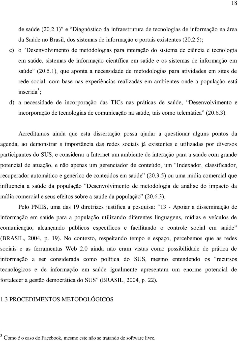 incorporação das TICs nas práticas de saúde, Desenvolvimento e incorporação de tecnologias de comunicação na saúde, tais como telemática (20.6.3).