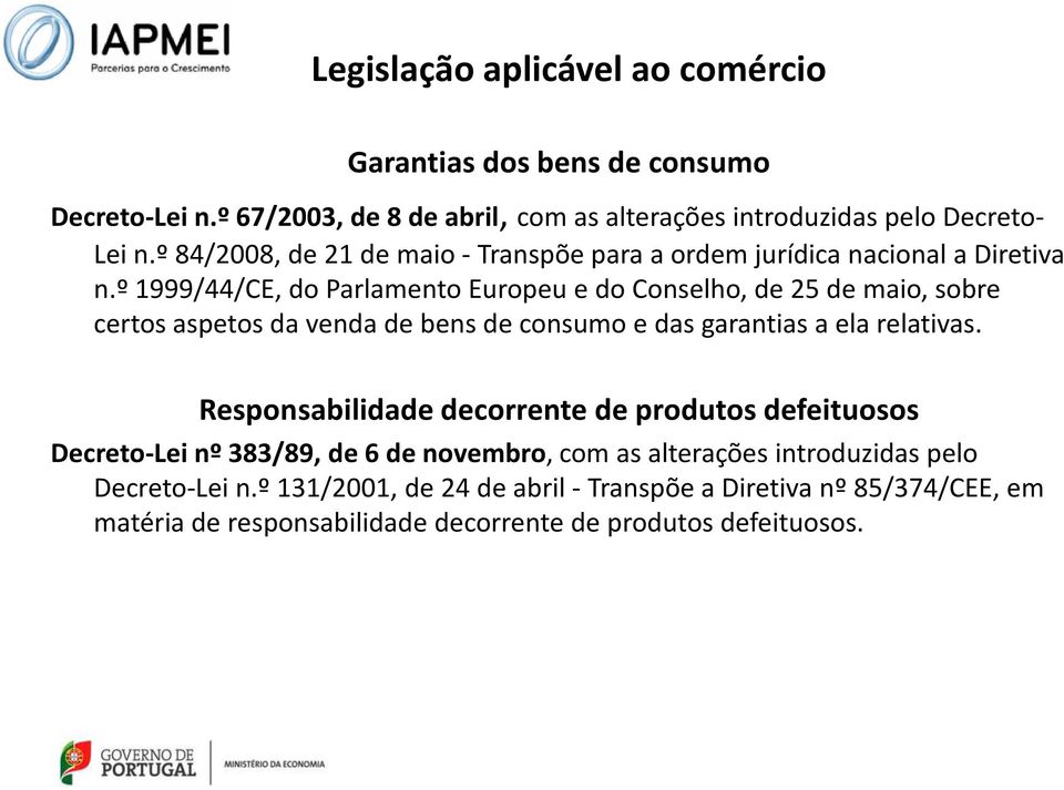 º 1999/44/CE, do Parlamento Europeu e do Conselho, de 25 de maio, sobre certos aspetos da venda de bens de consumo e das garantias a ela relativas.