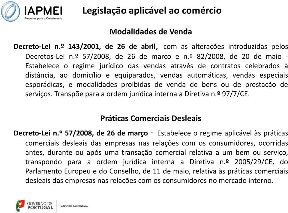 modalidades proibidas de venda de bens ou de prestação de serviços. Transpõe para a ordem jurídica interna a Diretiva n.º 97/7/CE. Práticas Comerciais Desleais Decreto-Lei n.