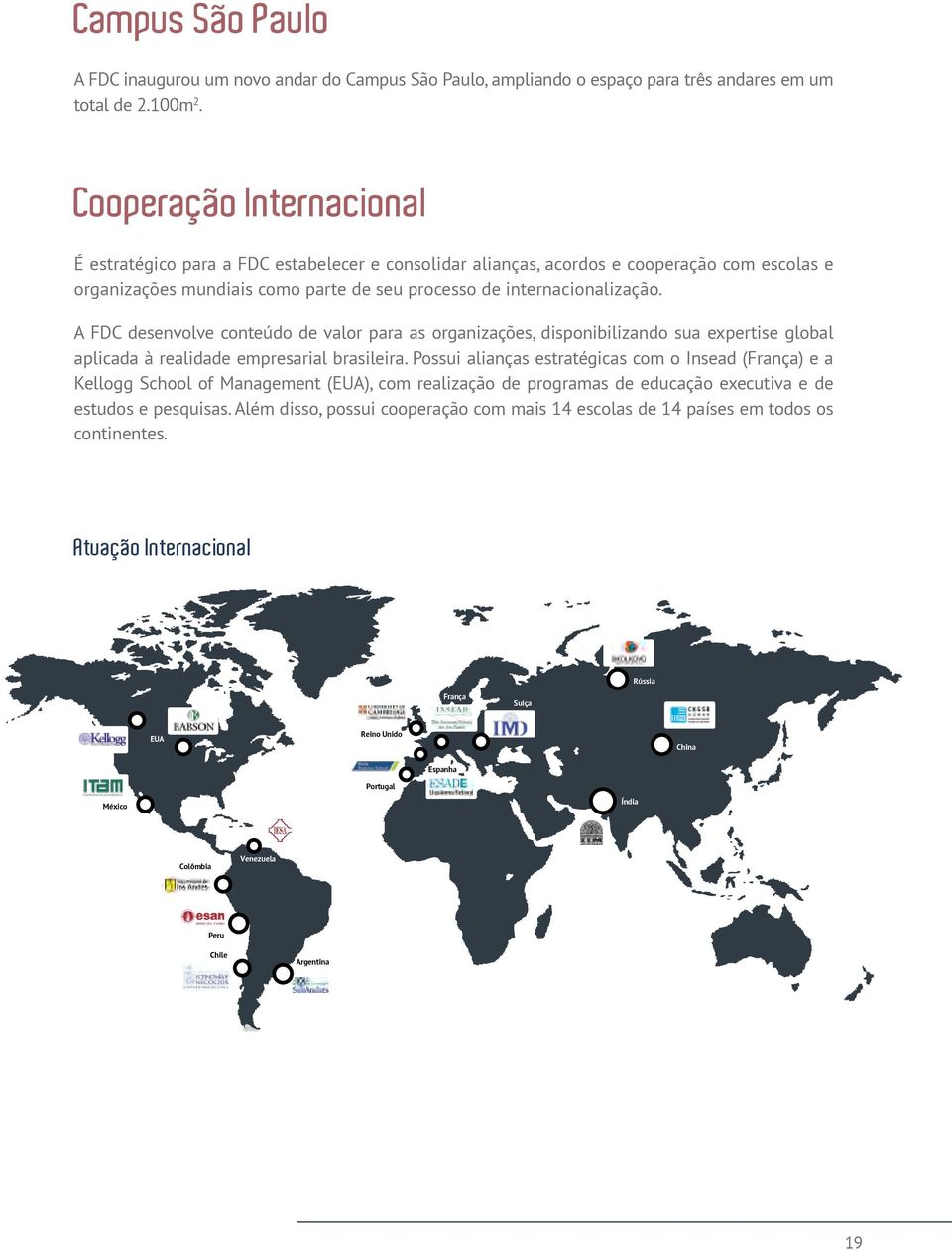 A FDC desenvolve conteúdo de valor para as organizações, disponibilizando sua expertise global aplicada à realidade empresarial brasileira.