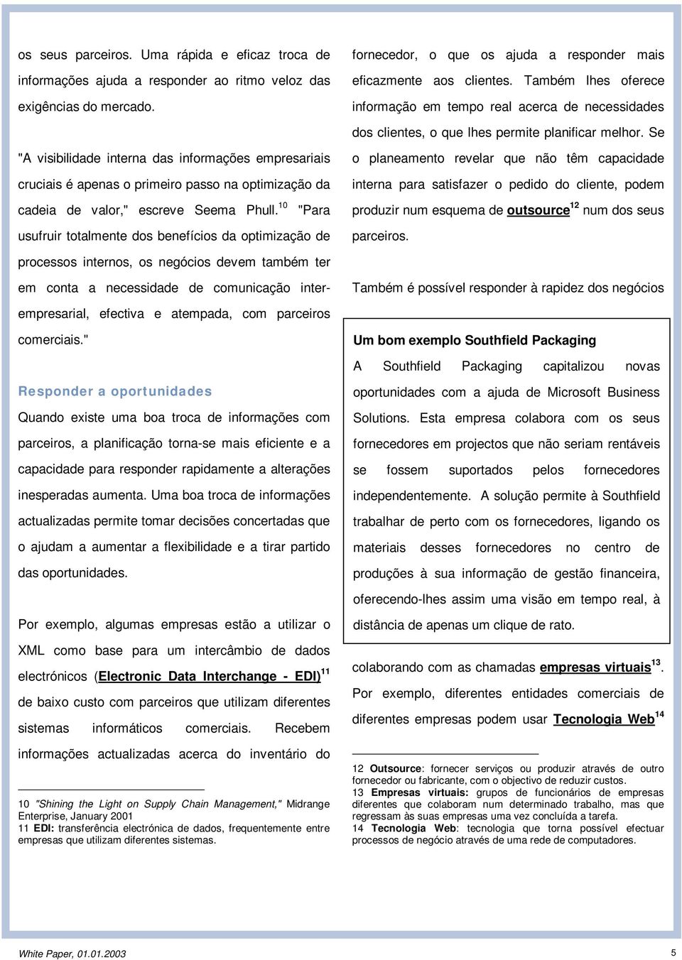 Se "A visibilidade interna das informações empresariais cruciais é apenas o primeiro passo na optimização da cadeia de valor," escreve Seema Phull.