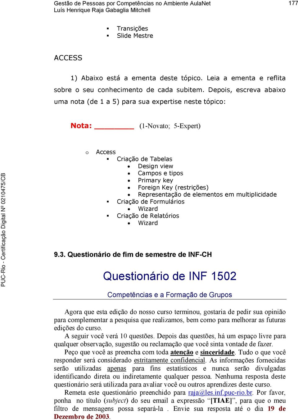 elements em multiplicidade Criaçã de Frmuláris Wizard Criaçã de Relatóris Wizard 9.3.