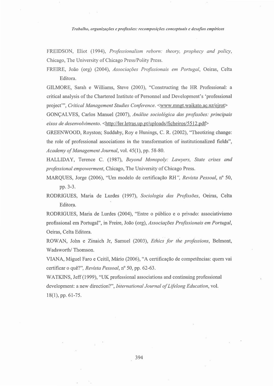 GILMORE, Sarah e Williams, Steve (2003), "Constructing the HR Professional: a critical analysis ofthe Chartered Institute ofpersonnel and Development's 'professional project"', Critical Management