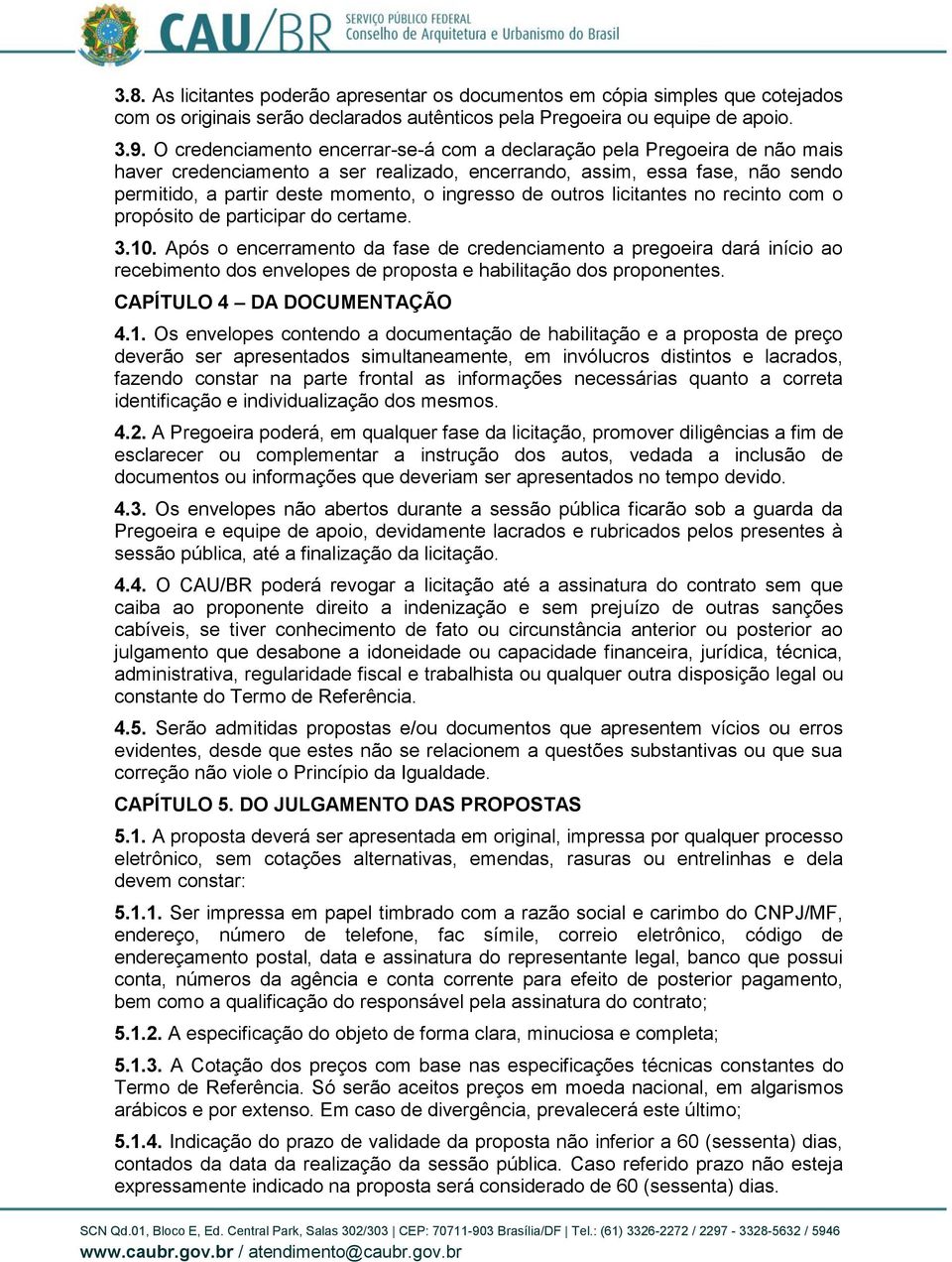 de outros licitantes no recinto com o propósito de participar do certame. 3.10.