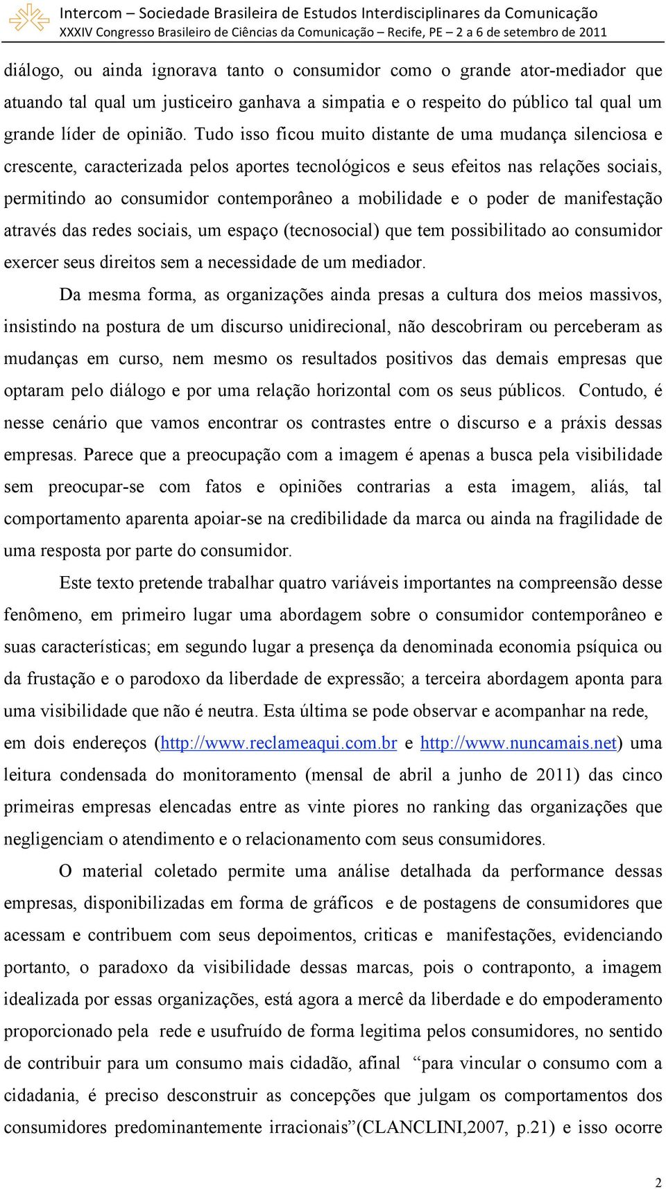 e o poder de manifestação através das redes sociais, um espaço (tecnosocial) que tem possibilitado ao consumidor exercer seus direitos sem a necessidade de um mediador.