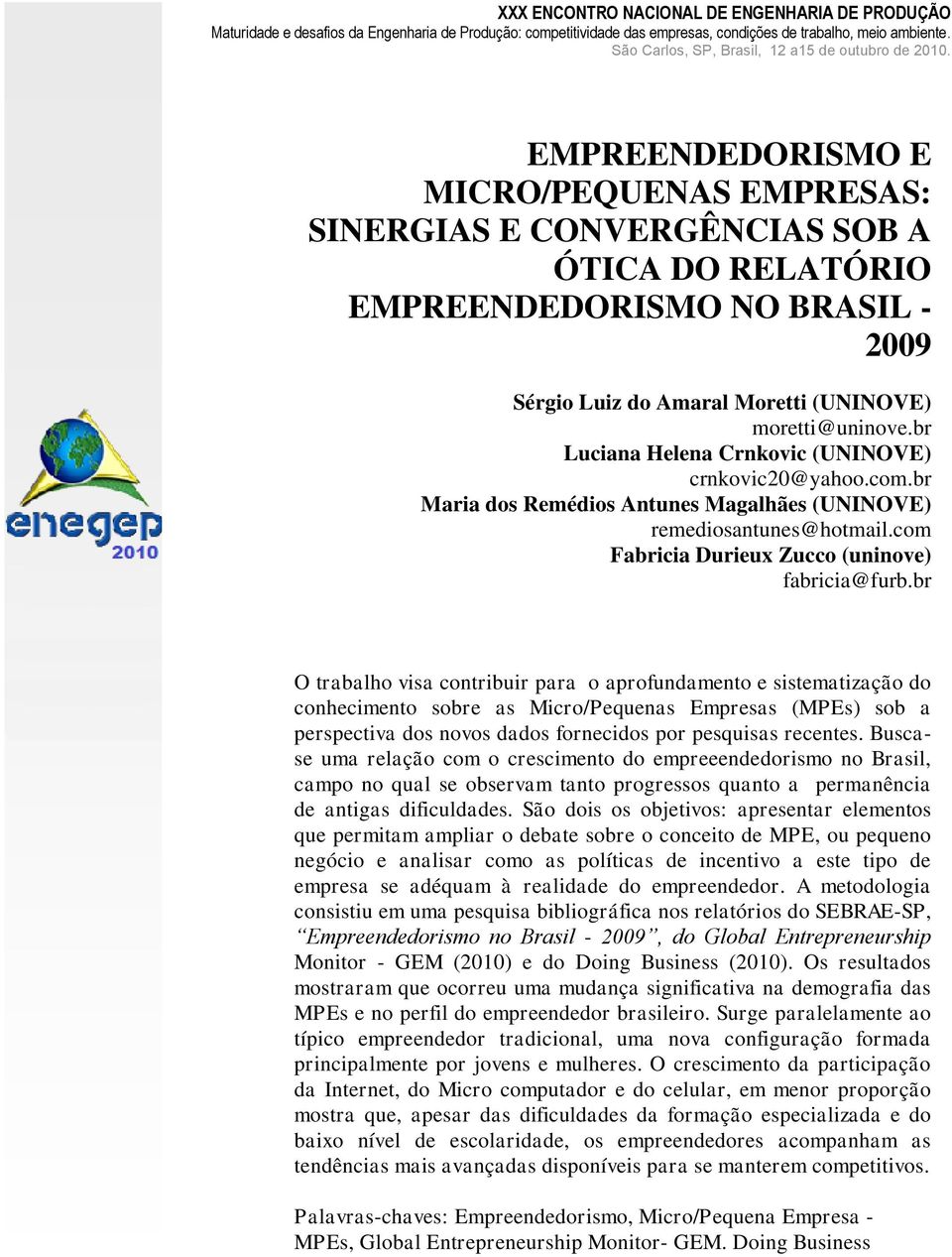 EMPREENDEDORISMO E MICRO/PEQUENAS EMPRESAS: SINERGIAS E CONVERGÊNCIAS SOB A ÓTICA DO RELATÓRIO EMPREENDEDORISMO NO BRASIL - 2009 Sérgio Luiz do Amaral Moretti (UNINOVE) moretti@uninove.