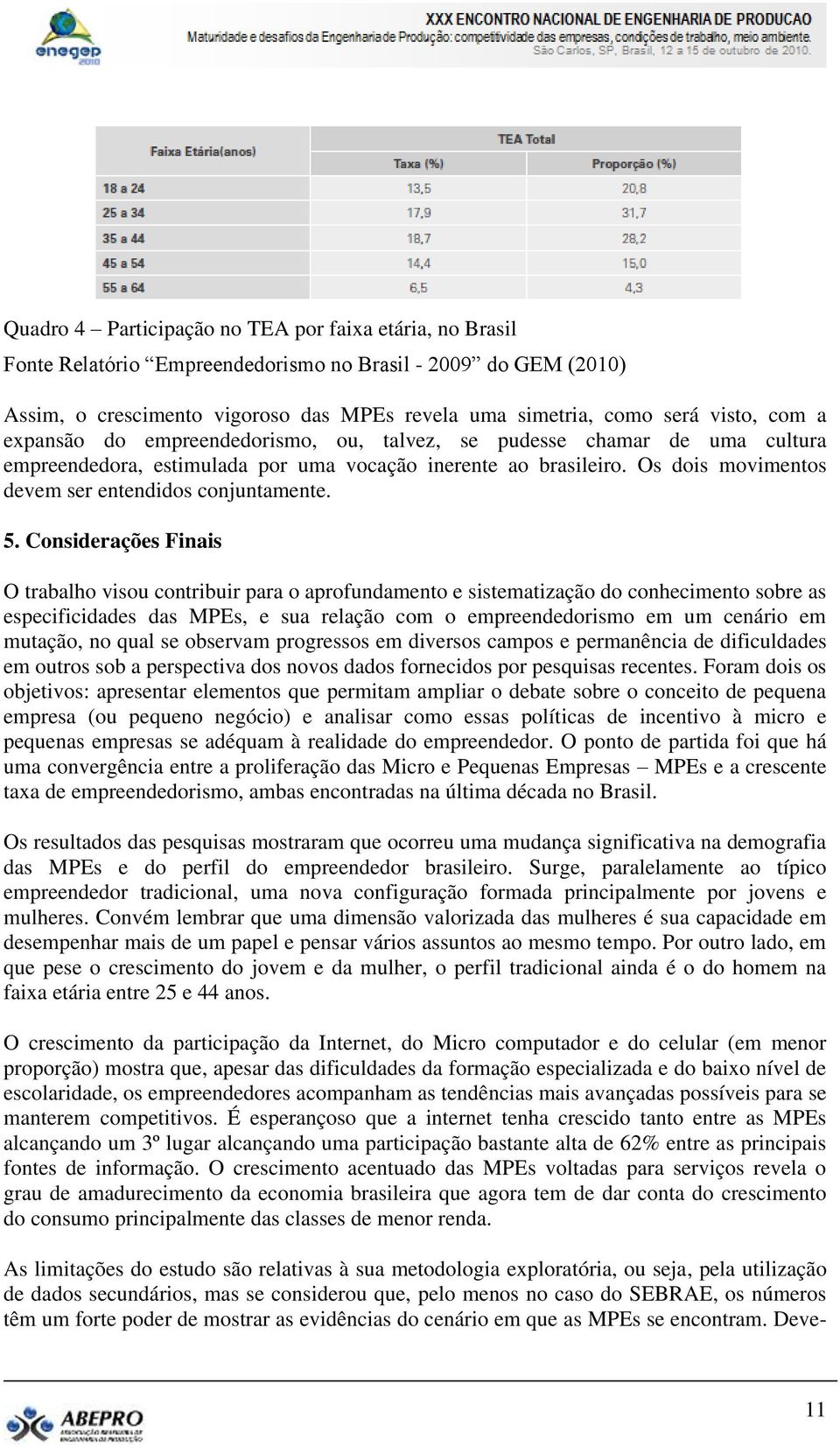 Os dois movimentos devem ser entendidos conjuntamente. 5.