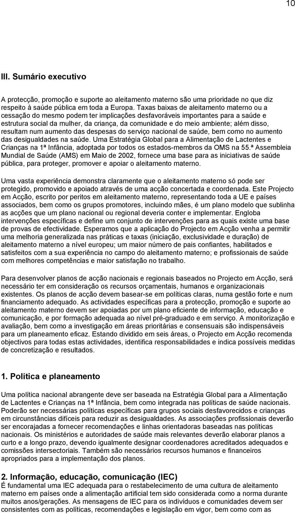 além disso, resultam num aumento das despesas do serviço nacional de saúde, bem como no aumento das desigualdades na saúde.