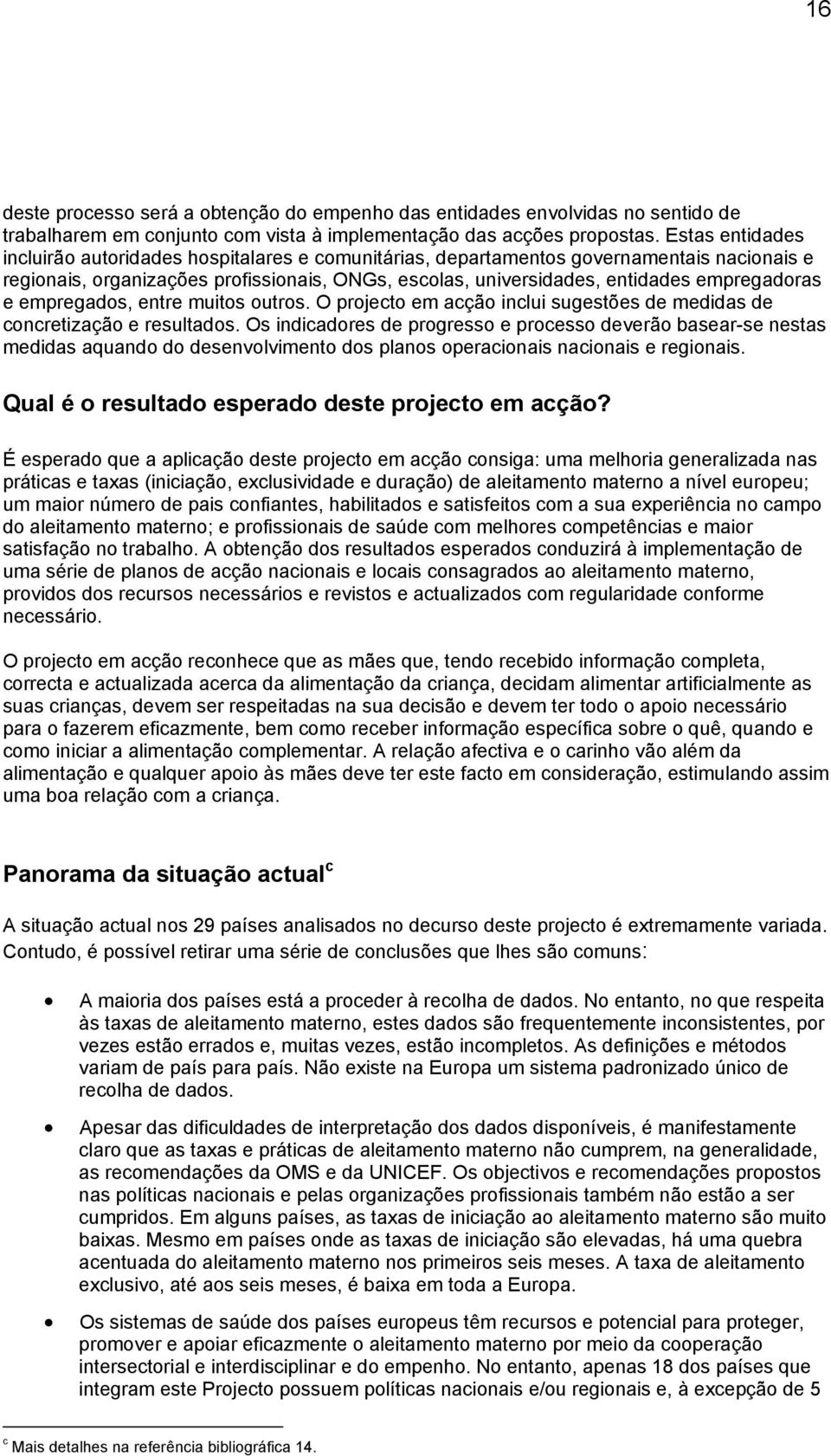 e empregados, entre muitos outros. O projecto em acção inclui sugestões de medidas de concretização e resultados.