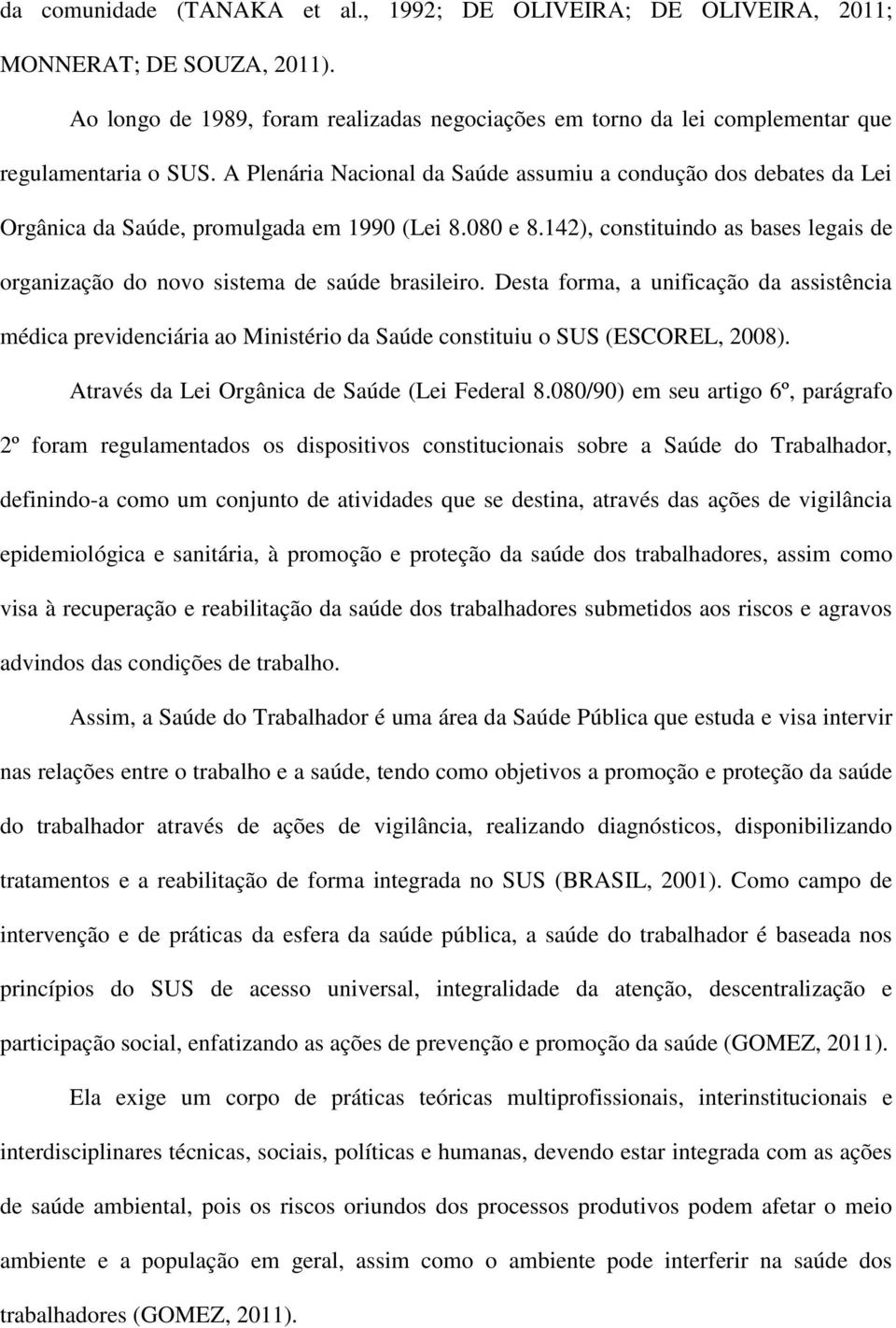 142), constituindo as bases legais de organização do novo sistema de saúde brasileiro.