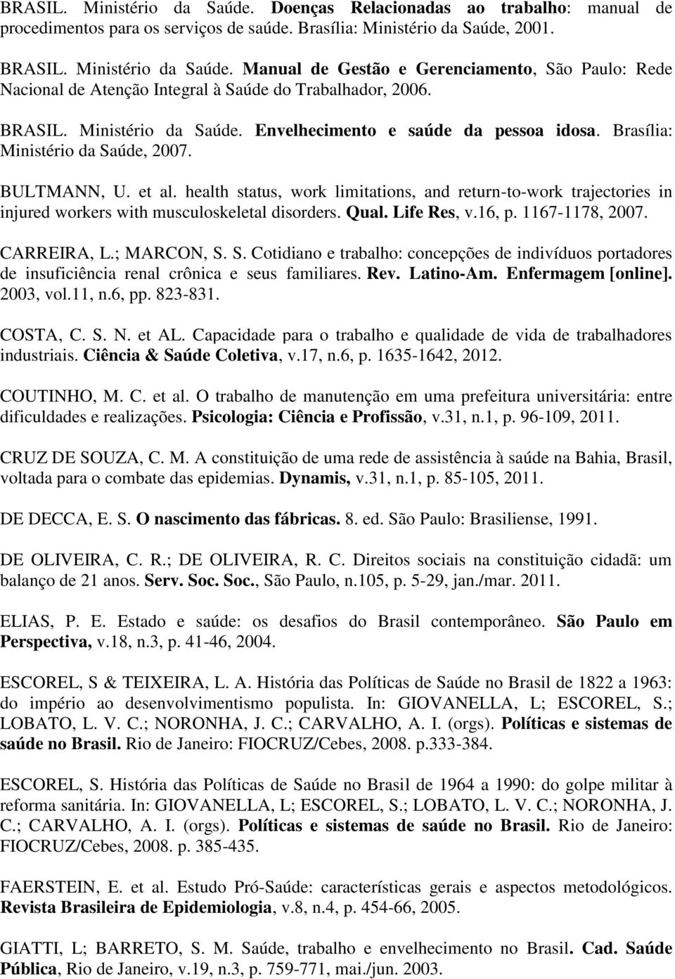 health status, work limitations, and return-to-work trajectories in injured workers with musculoskeletal disorders. Qual. Life Res, v.16, p. 1167-1178, 2007. CARREIRA, L.; MARCON, S.