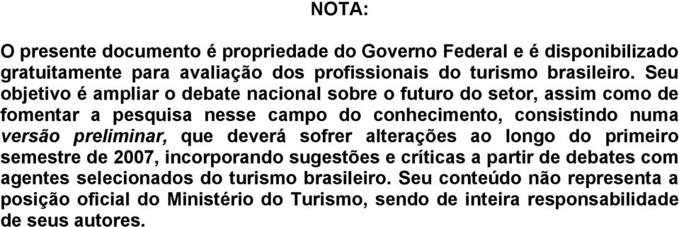 versão preliminar, que deverá sofrer alterações ao longo do primeiro semestre de 2007, incorporando sugestões e críticas a partir de debates com