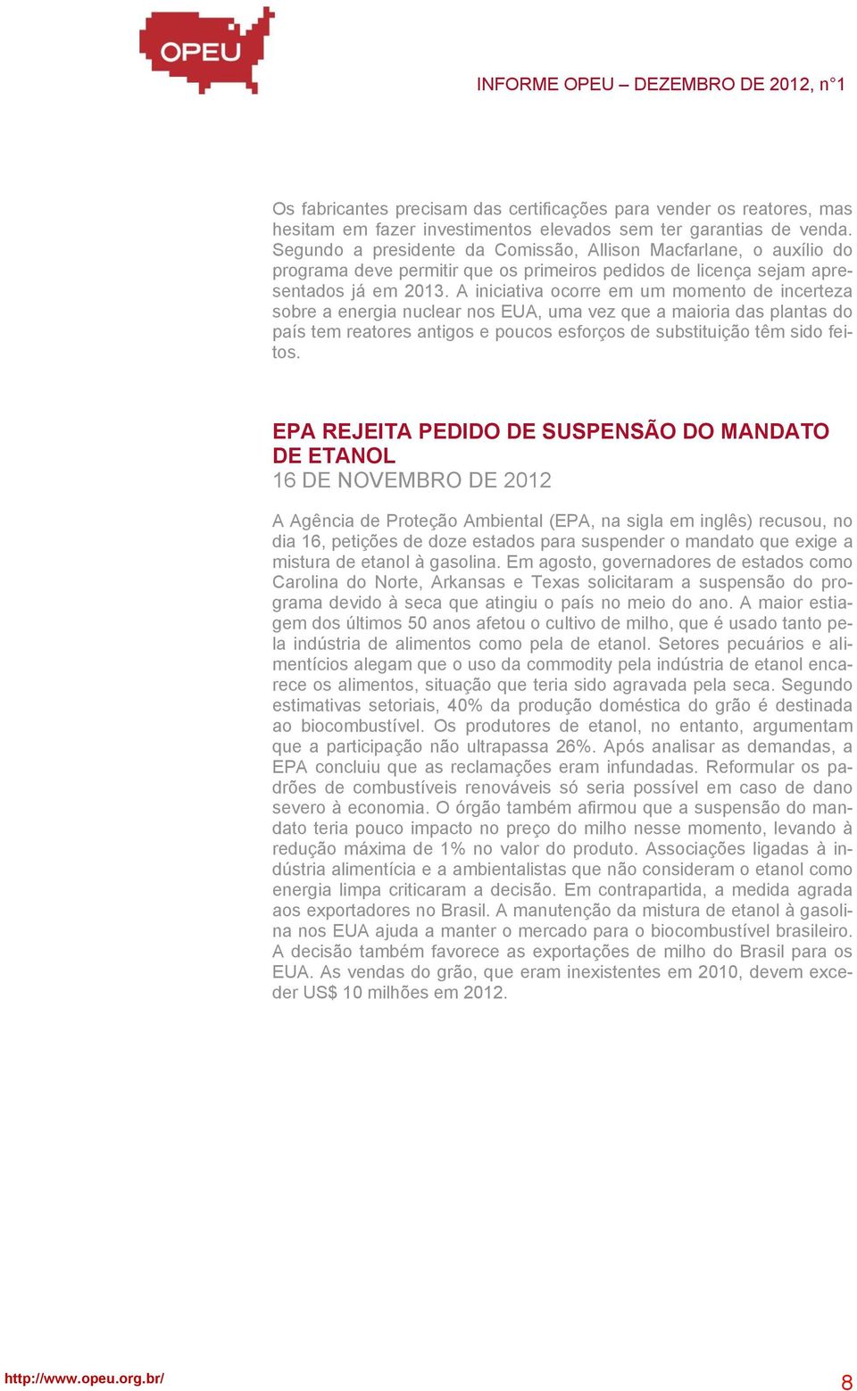 A iniciativa ocorre em um momento de incerteza sobre a energia nuclear nos EUA, uma vez que a maioria das plantas do país tem reatores antigos e poucos esforços de substituição têm sido feitos.