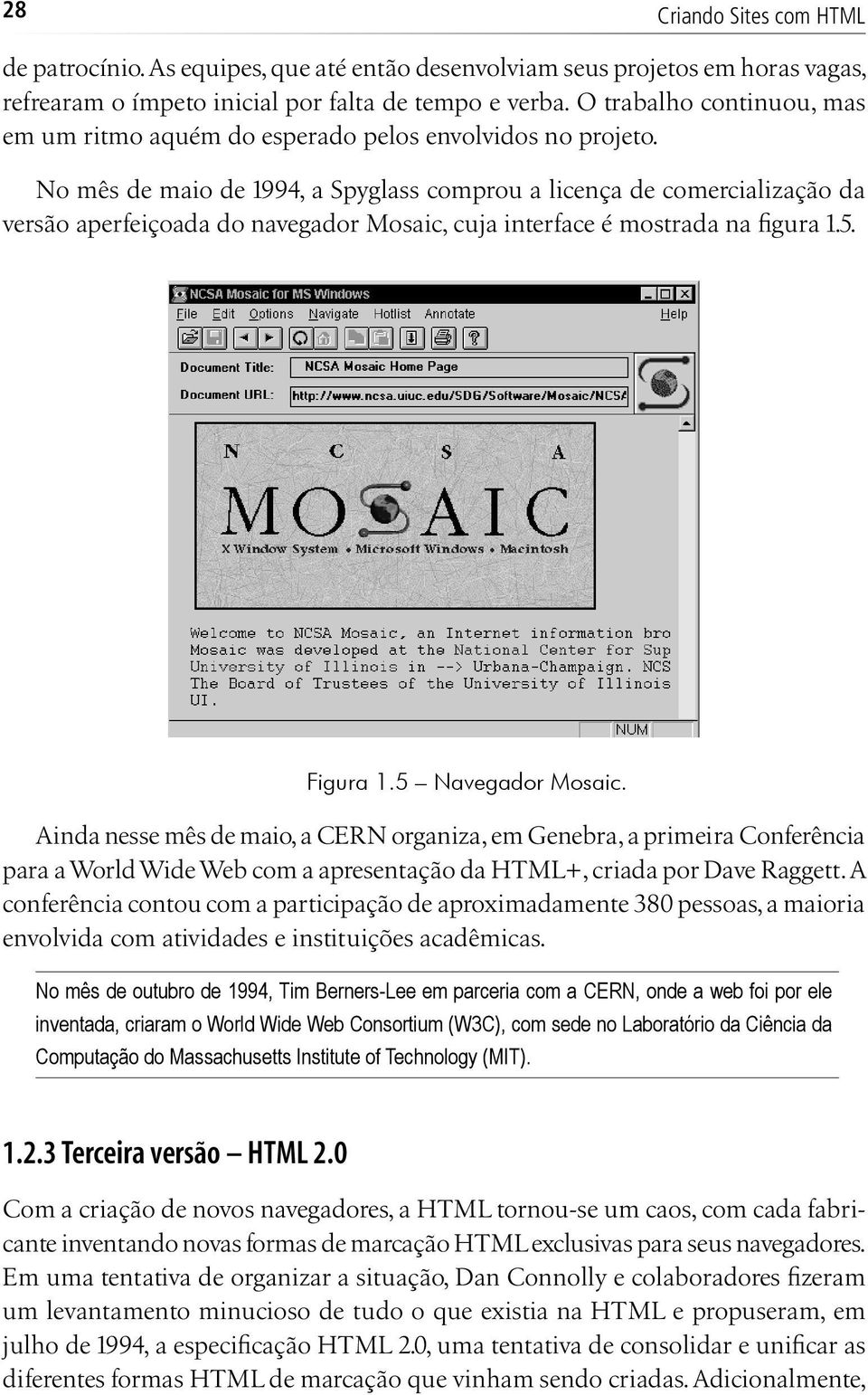 No mês de maio de 1994, a Spyglass comprou a licença de comercialização da versão aperfeiçoada do navegador Mosaic, cuja interface é mostrada na figura 1.5. Figura 1.5 Navegador Mosaic.