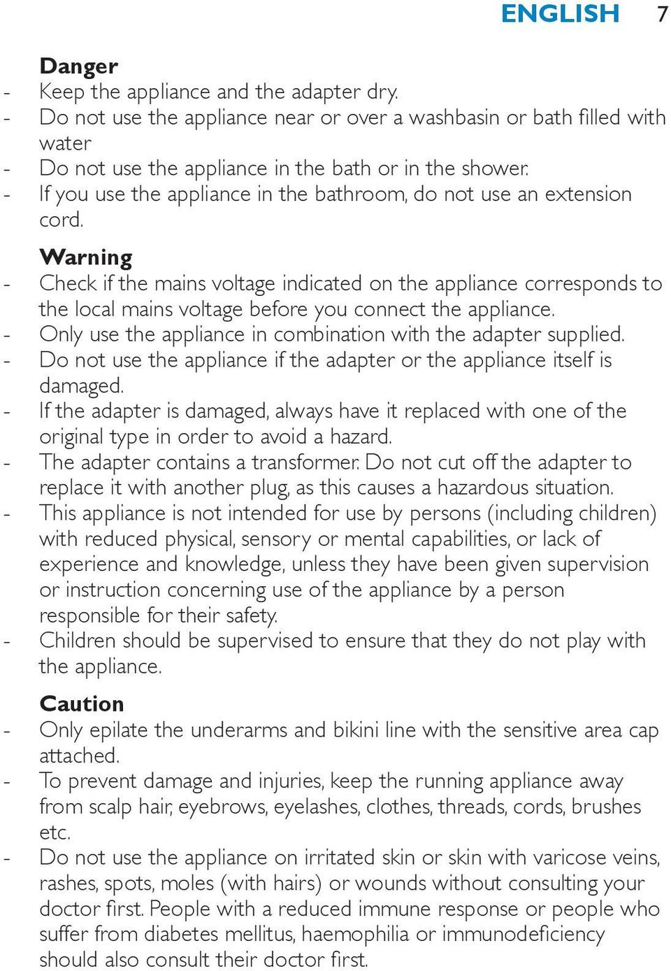 Warning Check if the mains voltage indicated on the appliance corresponds to the local mains voltage before you connect the appliance. Only use the appliance in combination with the adapter supplied.