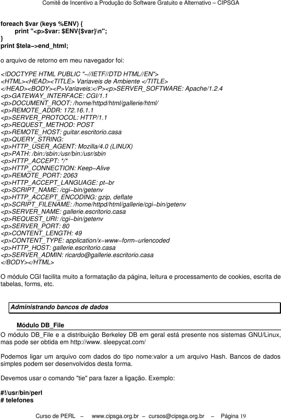 1 <p>document_root: /home/httpd/html/gallerie/html/ <p>remote_addr: 172.16.1.1 <p>server_protocol: HTTP/1.1 <p>request_method: POST <p>remote_host: guitar.escritorio.