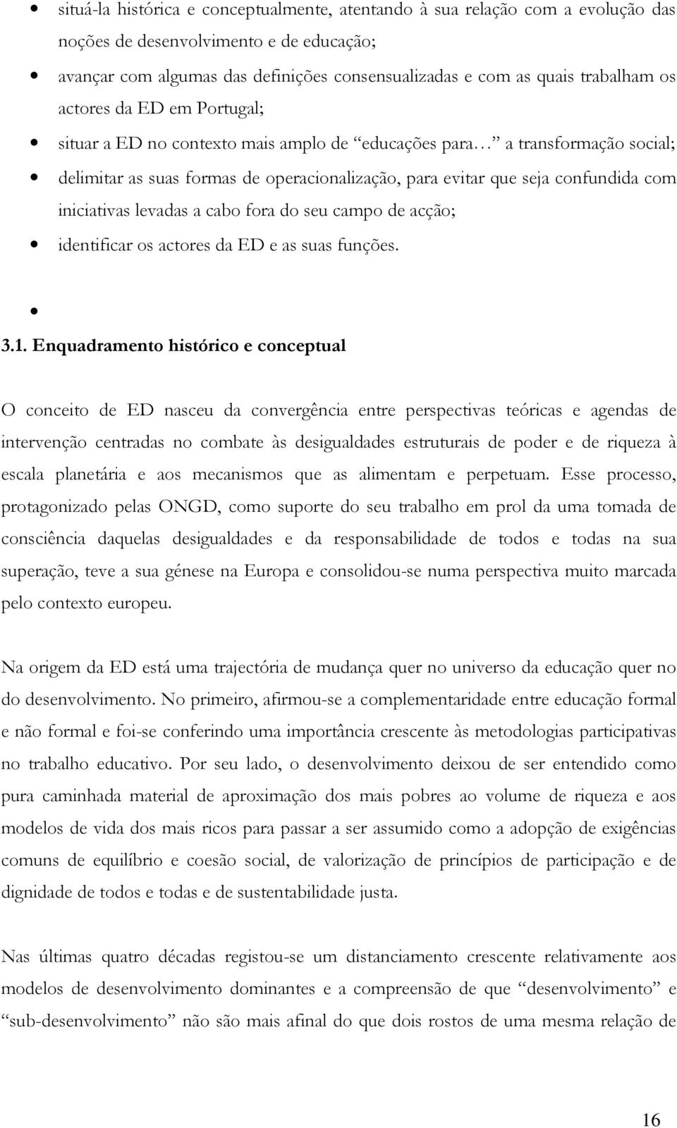 iniciativas levadas a cabo fora do seu campo de acção; identificar os actores da ED e as suas funções. 3.1.