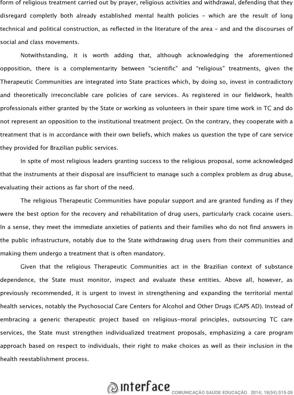 Notwithstanding, it is worth adding that, although acknowledging the aforementioned opposition, there is a complementarity between scientific and religious treatments, given the Therapeutic