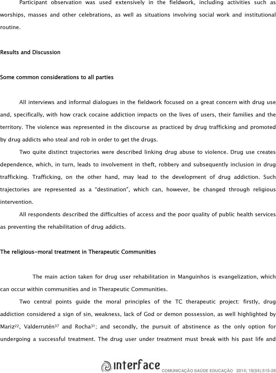 Results and Discussion Some common considerations to all parties All interviews and informal dialogues in the fieldwork focused on a great concern with drug use and, specifically, with how crack