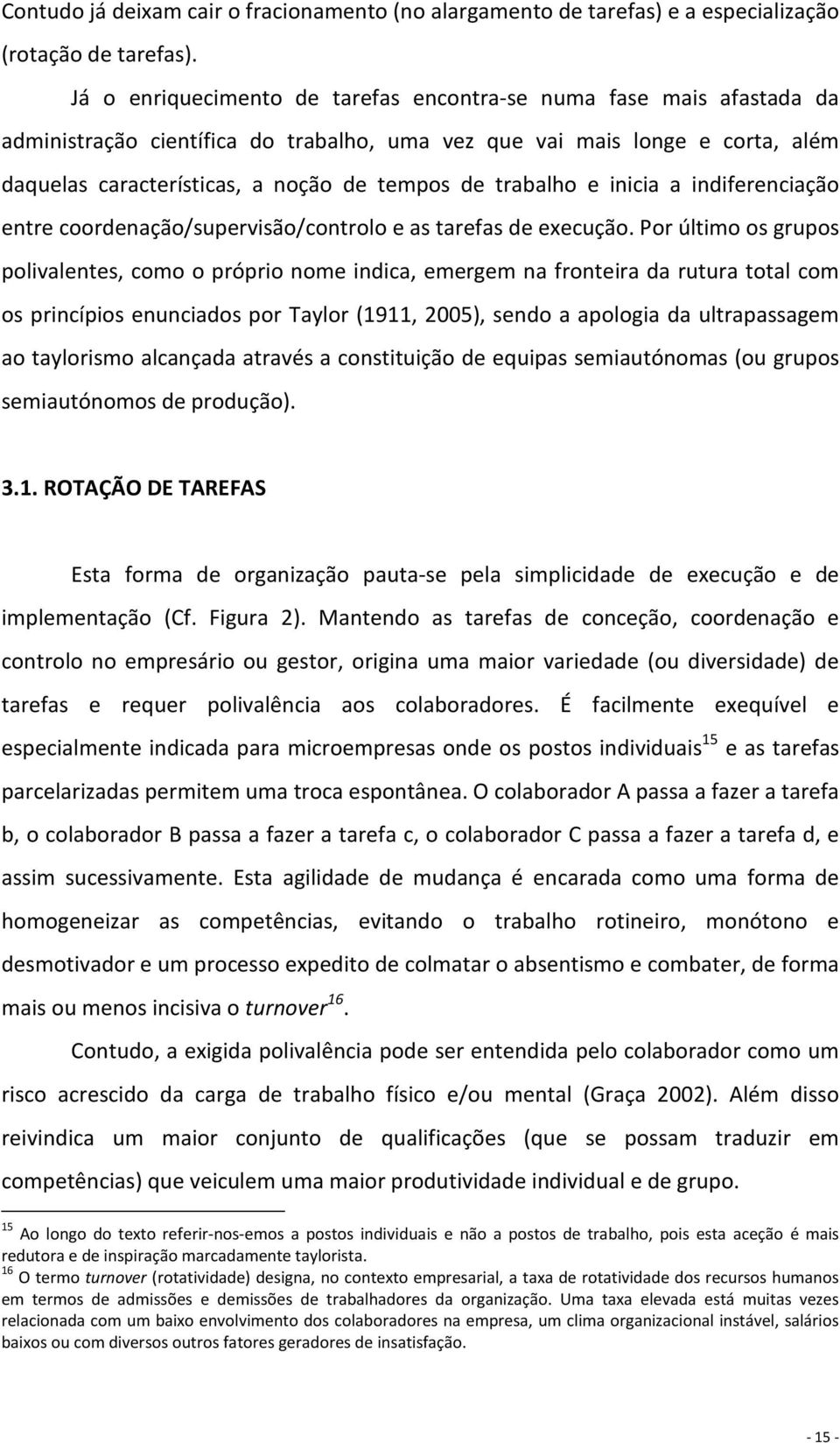 trabalho e inicia a indiferenciação entre coordenação/supervisão/controlo e as tarefas de execução.