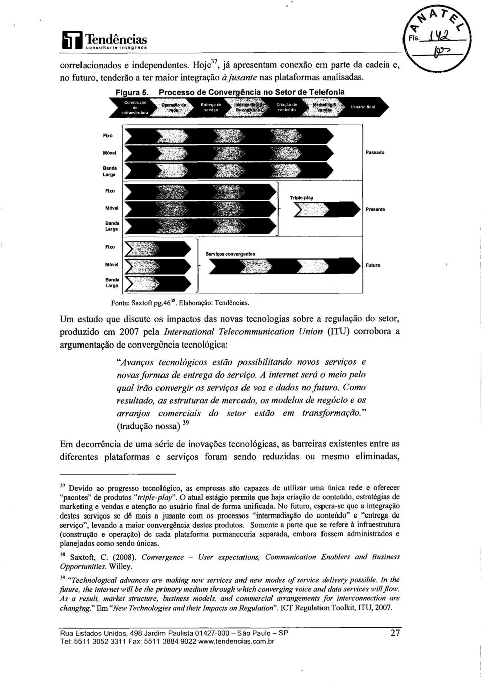 Um estudo que discute os impactos das novas tecnologias sobre a regulação do setor, produzido em 2007 pela International Telecommunication Union (ITU) corrobora a argumentação de convergência