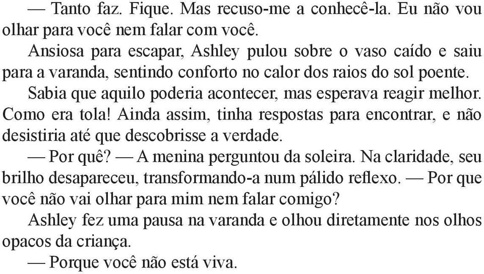 Sabia que aquilo poderia acontecer, mas esperava reagir melhor. Como era tola!