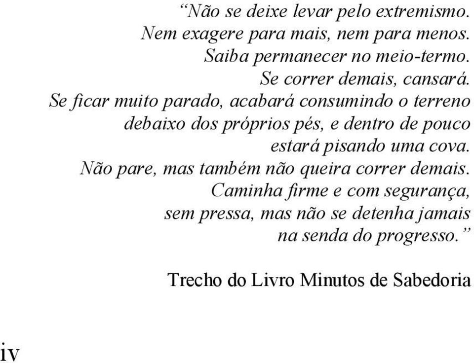 Se ficar muito parado, acabará consumindo o terreno debaixo dos próprios pés, e dentro de pouco estará