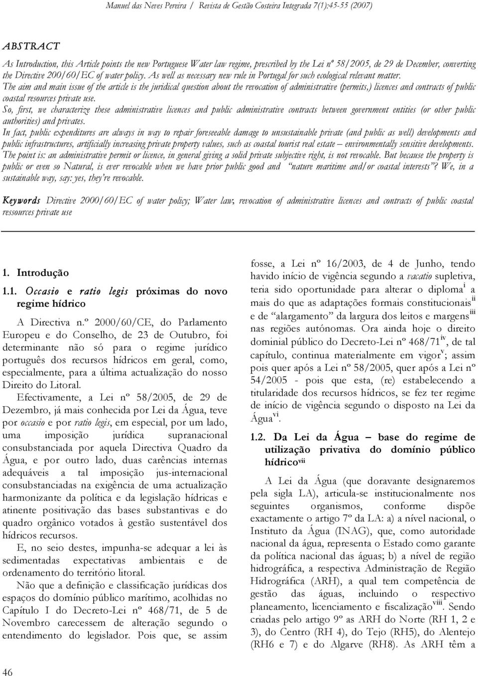 The aim and main issue of the article is the juridical question about the revocation of administrative (permits,) licences and contracts of public coastal resources private use.