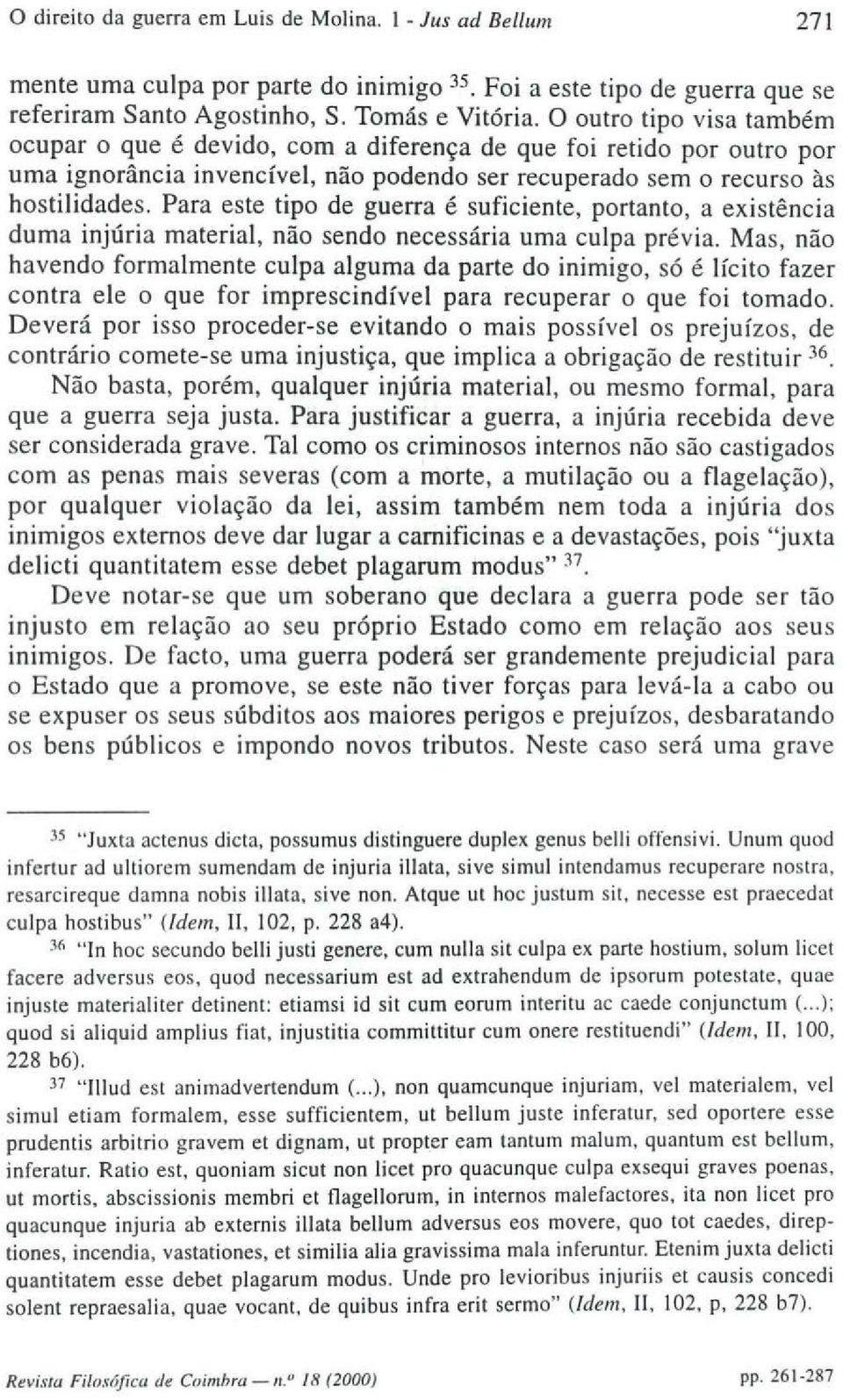 Para este tipo de guerra é suficiente, portanto, a existência duma injúria material, não sendo necessária uma culpa prévia.