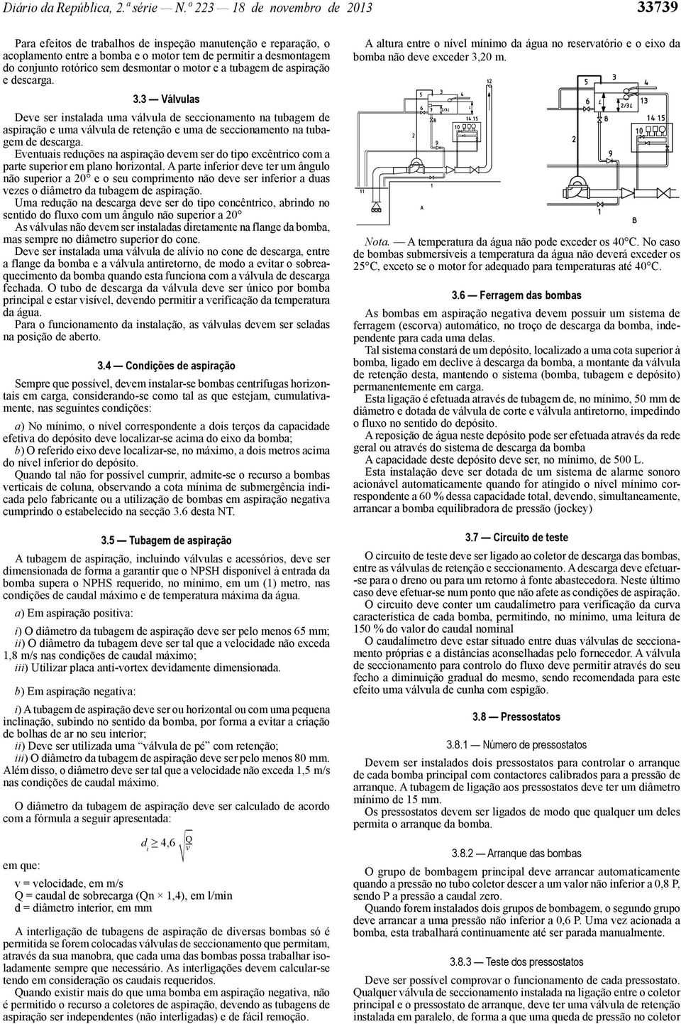 o motor e a tubagem de aspiração e descarga. 3.