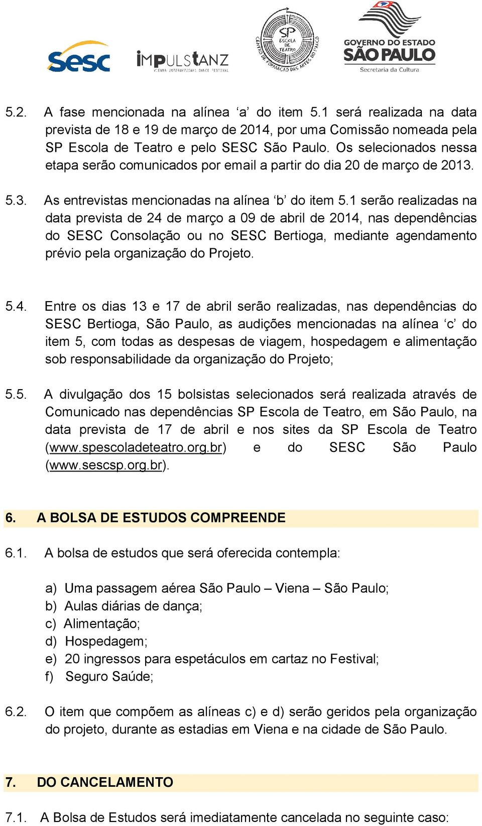 1 serão realizadas na data prevista de 24 