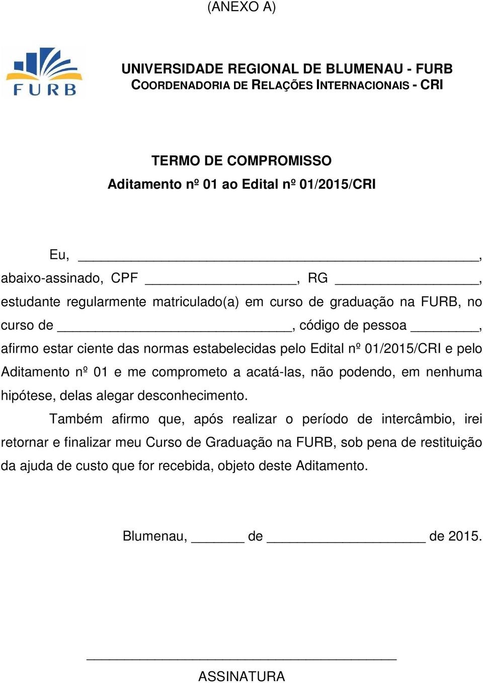 Edital nº 01/2015/CRI e pelo Aditamento nº 01 e me comprometo a acatá-las, não podendo, em nenhuma hipótese, delas alegar desconhecimento.